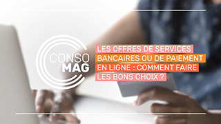 Les offres de services bancaires ou de paiement en ligne : comment faire les bons choix ? avec la Banque de France