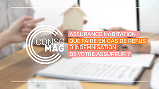 Assurance habitation : que faire en cas de refus d'indemnisation de votre assureur ? avec l'UFC-Que choisir