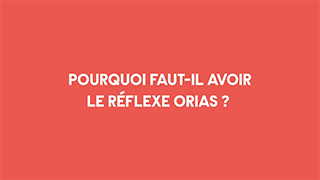 Pourquoi faut-il avoir le réflexe Orias ?