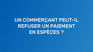 Un commerçant peut-il refuser un paiement en espèces ? avec la Banque de france