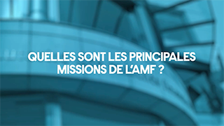 Quelles sont les principales missions de l'AMF ? avec l'AMF